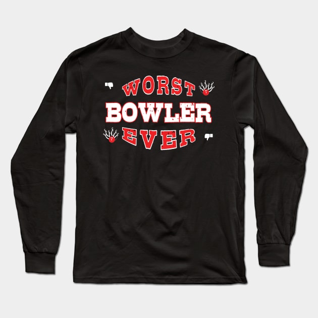 Worst Bowler Ever - Funny gift for bowling Lovers Long Sleeve T-Shirt by BuzzBenson